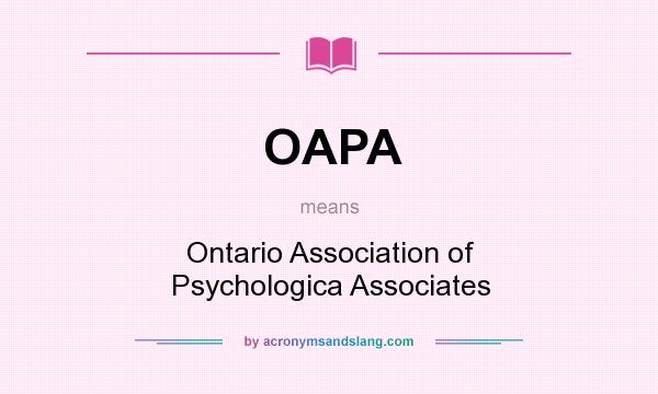 What does OAPA mean? It stands for Ontario Association of Psychologica Associates