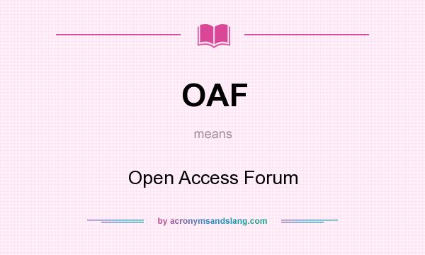 What does OAF mean? It stands for Open Access Forum