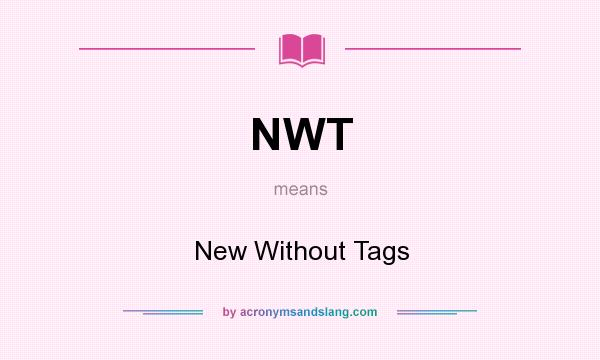 What does NWT mean? It stands for New Without Tags