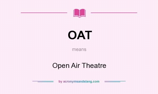 What does OAT mean? It stands for Open Air Theatre