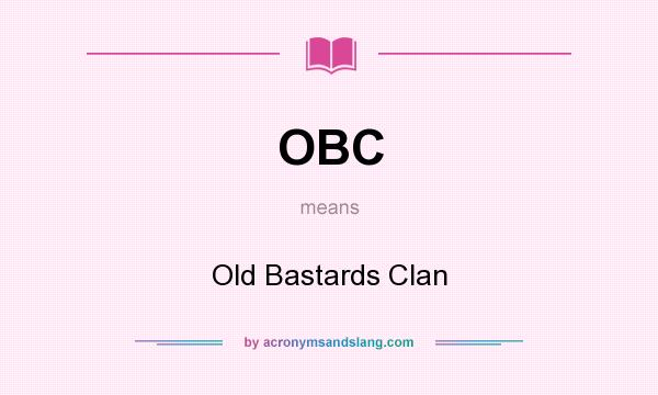What does OBC mean? It stands for Old Bastards Clan