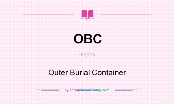 What does OBC mean? It stands for Outer Burial Container