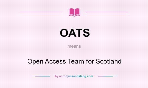 What does OATS mean? It stands for Open Access Team for Scotland