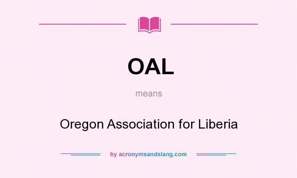 What does OAL mean? It stands for Oregon Association for Liberia