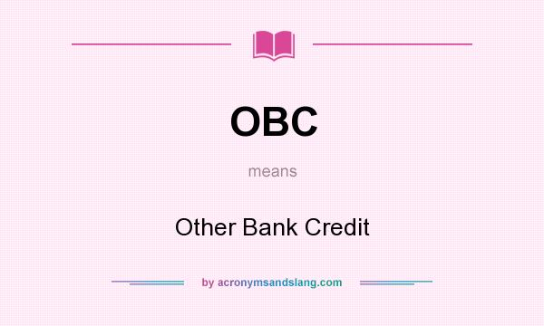 What does OBC mean? It stands for Other Bank Credit