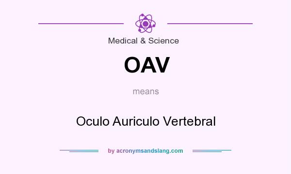 What does OAV mean? It stands for Oculo Auriculo Vertebral
