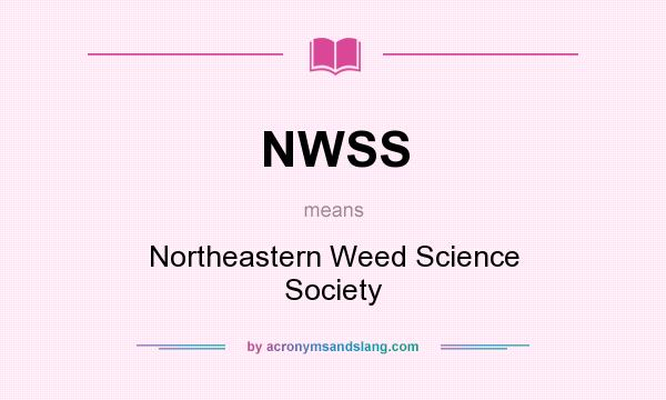 What does NWSS mean? It stands for Northeastern Weed Science Society