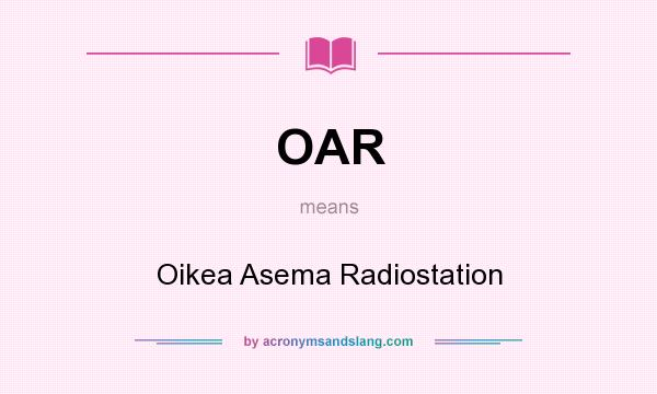 What does OAR mean? It stands for Oikea Asema Radiostation