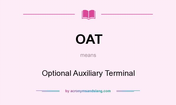 What does OAT mean? It stands for Optional Auxiliary Terminal