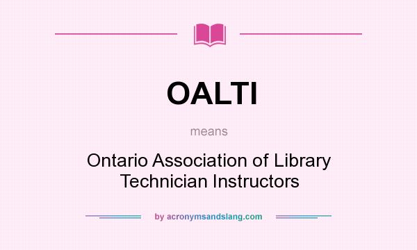 What does OALTI mean? It stands for Ontario Association of Library Technician Instructors