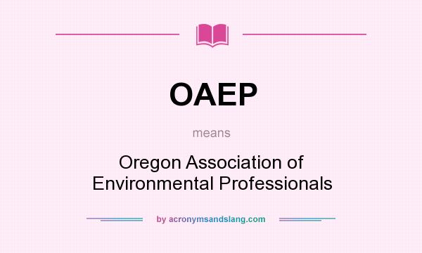 What does OAEP mean? It stands for Oregon Association of Environmental Professionals