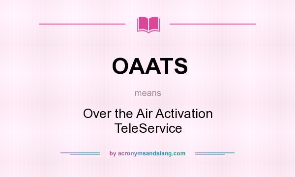 What does OAATS mean? It stands for Over the Air Activation TeleService