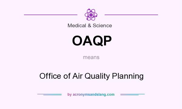 What does OAQP mean? It stands for Office of Air Quality Planning