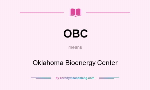 What does OBC mean? It stands for Oklahoma Bioenergy Center