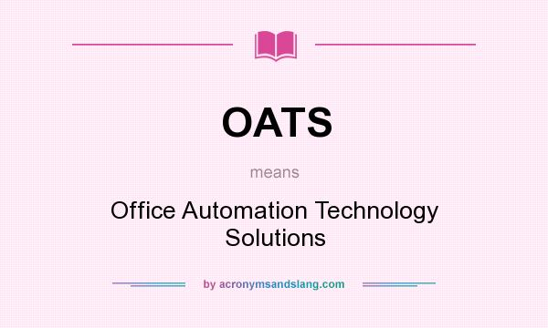What does OATS mean? It stands for Office Automation Technology Solutions