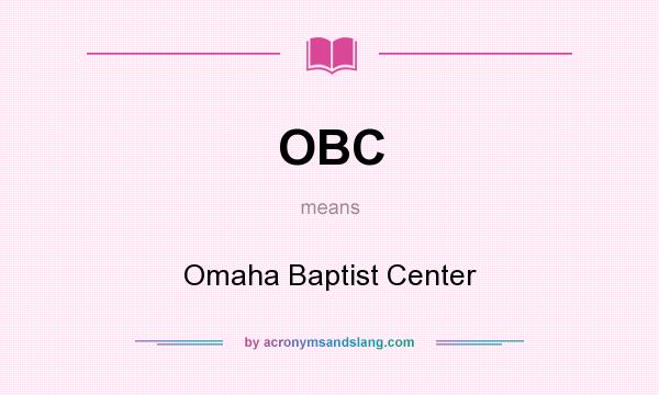 What does OBC mean? It stands for Omaha Baptist Center