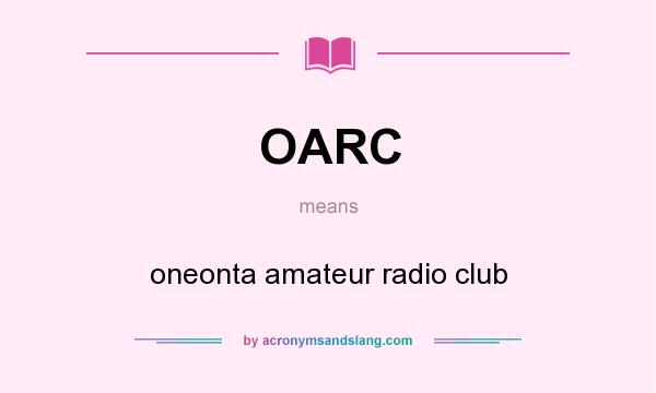 What does OARC mean? It stands for oneonta amateur radio club