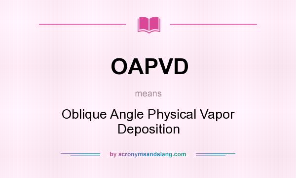 What does OAPVD mean? It stands for Oblique Angle Physical Vapor Deposition