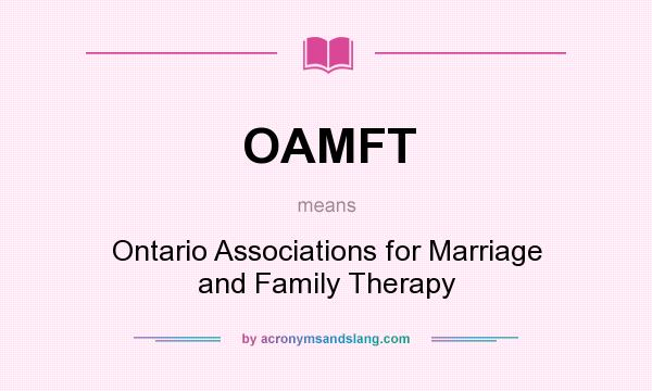 What does OAMFT mean? It stands for Ontario Associations for Marriage and Family Therapy