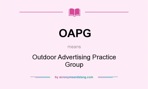 What does OAPG mean? It stands for Outdoor Advertising Practice Group