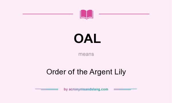 What does OAL mean? It stands for Order of the Argent Lily