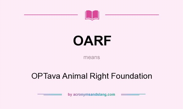 What does OARF mean? It stands for OPTava Animal Right Foundation