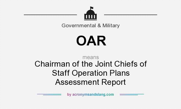 What does OAR mean? It stands for Chairman of the Joint Chiefs of Staff Operation Plans Assessment Report