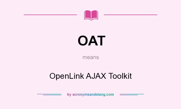 What does OAT mean? It stands for OpenLink AJAX Toolkit