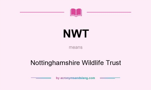 What does NWT mean? It stands for Nottinghamshire Wildlife Trust