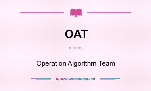 What does OAT mean? It stands for Operation Algorithm Team