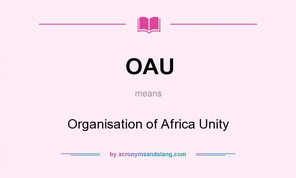 What does OAU mean? It stands for Organisation of Africa Unity