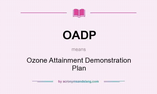 What does OADP mean? It stands for Ozone Attainment Demonstration Plan
