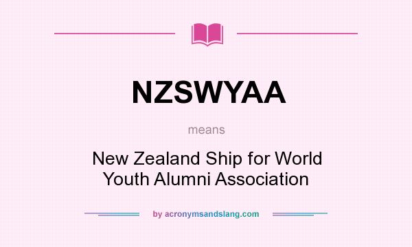 What does NZSWYAA mean? It stands for New Zealand Ship for World Youth Alumni Association