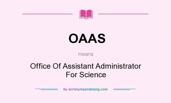 What does OAAS mean? It stands for Office Of Assistant Administrator For Science