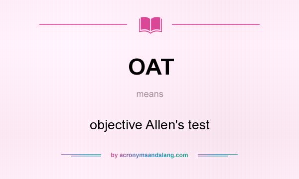 What does OAT mean? It stands for objective Allen`s test