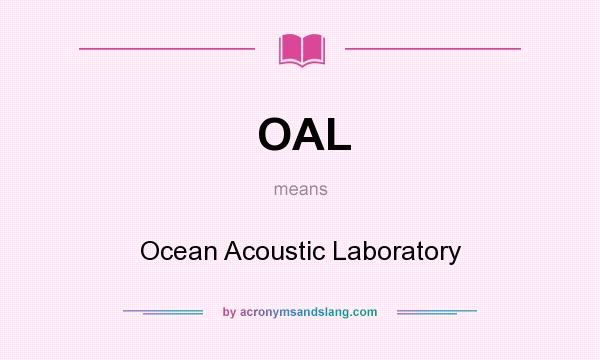 What does OAL mean? It stands for Ocean Acoustic Laboratory