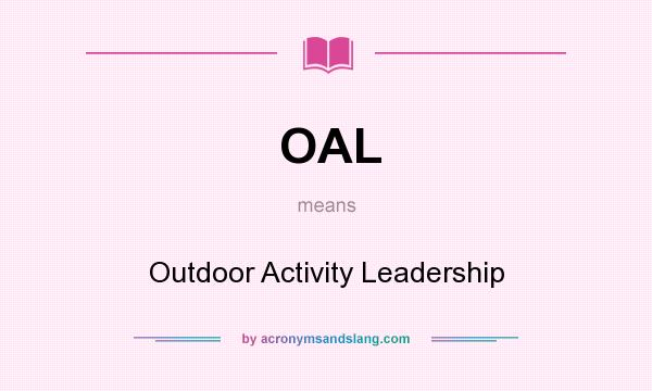 What does OAL mean? It stands for Outdoor Activity Leadership