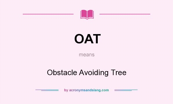 What does OAT mean? It stands for Obstacle Avoiding Tree