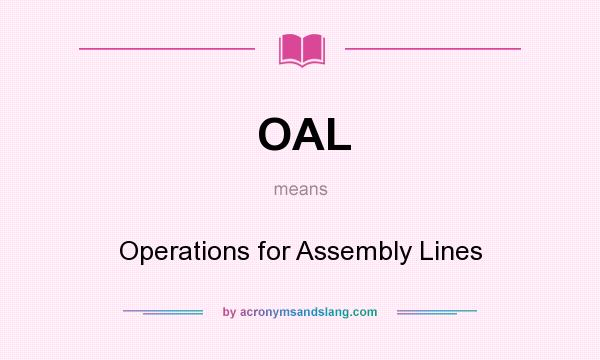 What does OAL mean? It stands for Operations for Assembly Lines