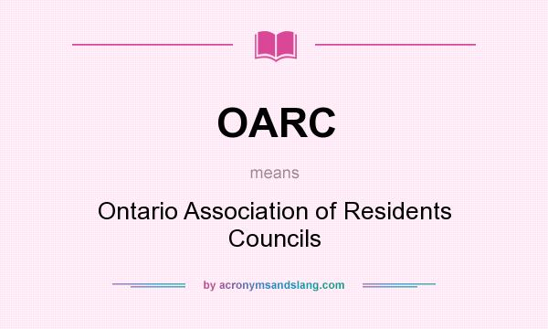 What does OARC mean? It stands for Ontario Association of Residents Councils