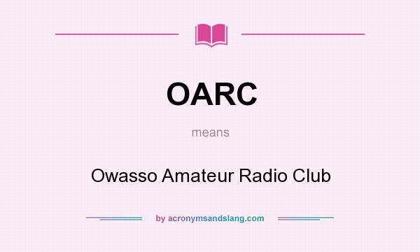 What does OARC mean? It stands for Owasso Amateur Radio Club