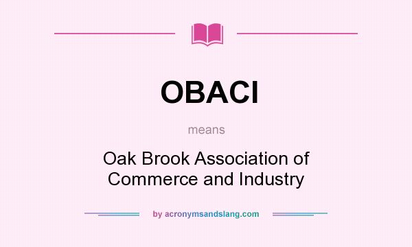 What does OBACI mean? It stands for Oak Brook Association of Commerce and Industry