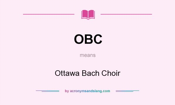 What does OBC mean? It stands for Ottawa Bach Choir