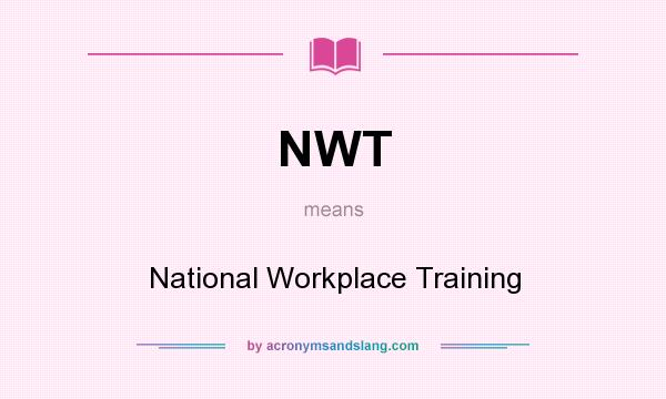 What does NWT mean? It stands for National Workplace Training
