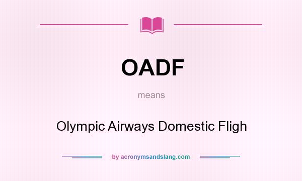 What does OADF mean? It stands for Olympic Airways Domestic Fligh