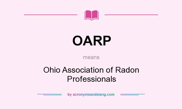 What does OARP mean? It stands for Ohio Association of Radon Professionals