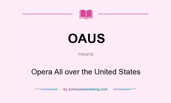 What does OAUS mean? It stands for Opera All over the United States