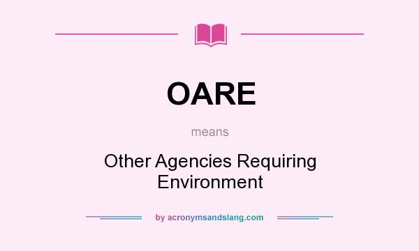 What does OARE mean? It stands for Other Agencies Requiring Environment