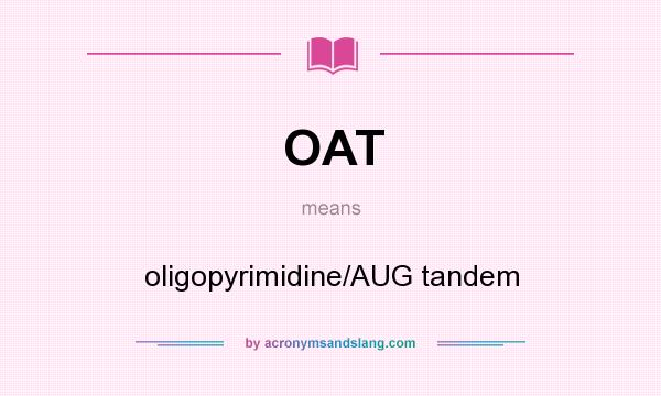 What does OAT mean? It stands for oligopyrimidine/AUG tandem