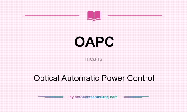 What does OAPC mean? It stands for Optical Automatic Power Control